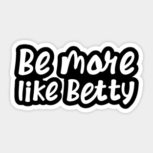 Funny Quote - Gift - Be more like Betty Sticker